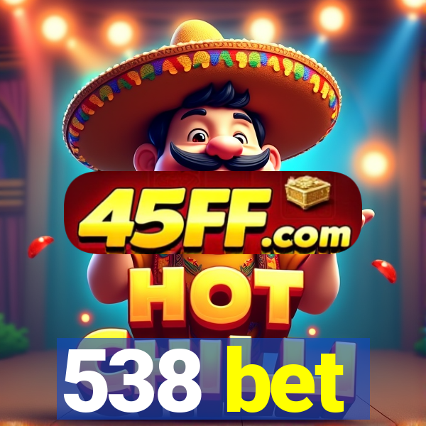 538 bet
